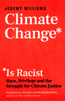 Climate Change Is Racist: Race, Privilege and the Struggle for Climate Justice 1785787756 Book Cover