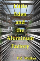 Little Eden and the Aluminum Factory B0D6FJ1Z36 Book Cover