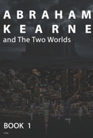 Abraham Kearne and the Two Worlds: Book 1: the antagonist B0F8NRC7N6 Book Cover