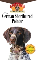 The German Shorthaired Pointer: An Owner's Guideto aHappy Healthy Pet (Your Happy Healthy Pet) 1582450587 Book Cover