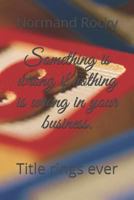 Something is wrong if nothing is wrong in your business.: Title rings ever 1797924524 Book Cover