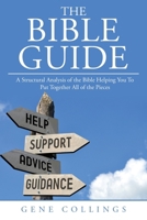 The Bible Guide: A Structural Analysis of the Bible Helping You To Put Together All of the Pieces B0FVB7RC8C Book Cover