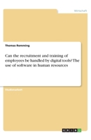 Can the recruitment and training of employees be handled by digital tools? The use of software in human resources (German Edition) 3668939411 Book Cover