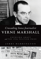 Crusading Iowa Journalist Verne Marshall: Exposing Graft and the 1936 Pulitzer Prize 1467135976 Book Cover