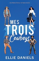 Mes Trois Cowboys: Une Histoire D'Amour de Harem Inverse (Série de Romances Reverse Harem) (French Edition) B0GKSXJ14D Book Cover