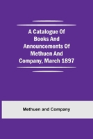 A Catalogue Of Books And Announcements Of Methuen And Company, March 1897 9354759165 Book Cover