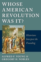 Whose American Revolution Was It?: Historians Interpret the Founding 0814797113 Book Cover