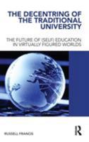 The Decentring of the Traditional University: The Future of (Self) Education in Virtually Figured Worlds 0415681006 Book Cover