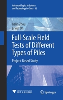 Full-Scale Field Tests of Different Types of Piles: Project-Based Study 9813361824 Book Cover