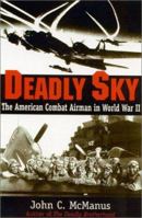 Deadly Sky: The American Combat Airman in World War II