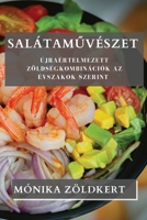 Salátamuvészet: Újraértelmezett Zöldségkombinációk Az Évszakok Szerint (Hungarian Edition) 1835592457 Book Cover