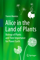 Alice in the Land of Plants: Biology of Plants and Their Importance for Planet Earth 3642283373 Book Cover