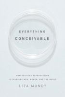 Everything Conceivable: How Assisted Reproduction Is Changing Men, Women, and the World 1400095379 Book Cover
