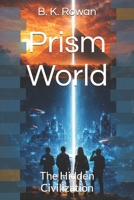Prism World: The Hidden Civilization (The Prism Chronicles) B0GSMNCV7J Book Cover