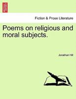 Poems on religious and moral subjects. 1241109931 Book Cover