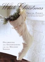 White Christmas: Decorating and Entertaining for the Holiday Season 0517704110 Book Cover