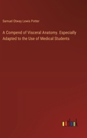 A Compend of Visceral Anatomy. Especially Adapted to the Use of Medical Students 3385343011 Book Cover