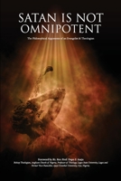Satan Is Not Omnipotent: The Philosophical Arguments of an Evangelist & Theologian B09LB41VJV Book Cover