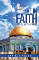 Live in Faith: From Islam to Christ 1626976724 Book Cover