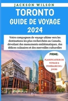Toronto Guide De Voyage 2024: Votre compagnon vers les destinations les plus recherchées au Canada, dévoilant des monuments emblématiques, des délic B0CV7S5J6H Book Cover