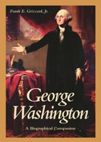 George Washington: A Biographical Companion 1576070824 Book Cover