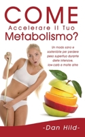 Come Accelerare il Tuo Metabolismo?: Un modo sano e sostenibile per perdere peso superfluo durante diete intensive, low-carb e molte altre. 2322255890 Book Cover