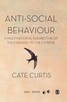 Anti-Social Behaviour: A Multi-National Perspective of the Everyday to the Extreme 1473915775 Book Cover