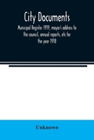 City documents. Municipal register 1919, mayor's address to the council, annual reports, etc for the year 1918 9354021018 Book Cover