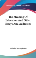 The meaning of education, and other essays and addresses 1141237601 Book Cover
