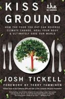 Kiss the Ground: How the Food You Eat Can Reverse Climate Change, Heal Your Body & Ultimately Save Our World 1501170252 Book Cover