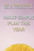 Be A Pineapple Make Simple Plan This Year: Professional Simple Planners 52 Weekly and Monthly: Life Organizer 2020 Calendar Year Day Planner (January 2020 - December 2020) 1655106279 Book Cover