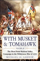 With Musket  Tomahawk, Vol III: The West Point–Hudson Valley Campaign in the Wilderness War of 1777 1631440403 Book Cover