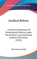 Juridical Reform: A Critical Comparison of Pleading and Practice Under the Common Law and Equity Sys 1015307108 Book Cover