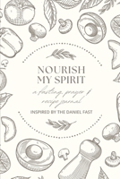 NOURISH MY SPIRIT: A Fasting, Prayer & Recipe Journal 1068673737 Book Cover