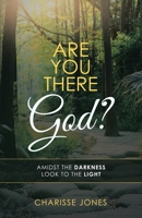 Are You There God?: Amidst the Darkness Look to the Light 1973689693 Book Cover