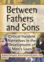 Between Fathers and Sons: Critical Incident Narratives in the Development of Men's Lives 0789015129 Book Cover