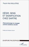 DÉSIR, SENS ET SIGNIFICATION CHEZ SARTRE: Phénoménologie du langage comme existence sensée 2738476732 Book Cover