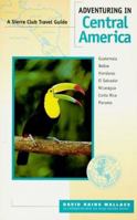 Adventuring in Central America: Guatemala Belize Honduras El Salvador Nicaragua Costa Rica Panama (Adventuring in Central America) 0871564734 Book Cover