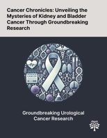Cancer Chronicles: Unveiling the Mysteries of Kidney and Bladder Cancer Through Groundbreaking Research 1022900951 Book Cover