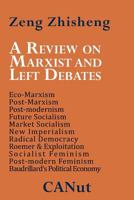 A Review on Marxist and Left Debates: Post-Marxism, Eco-Marxism, Post-Modernism, Future Socialism, Market Socialism, New Imperialism, Radical Democr 3942575078 Book Cover