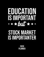 Education Is Important But Stock Market Is Importanter 2020 Planner: Stock Market Fan 2020 Calendar, Funny Design, 2020 Planner for Stock Market Lover, Christmas Gift for Stock Market Lover 1677108959 Book Cover