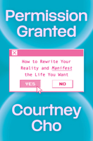 Permission Granted: How to Rewrite Your Reality and Manifest the Life You Want 0593981987 Book Cover