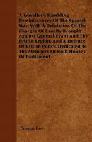 A Traveller's Rambling Reminiscences of the Spanish War; With a Refutation of the Charges of Cruelty Brought Against General Evans and the British Legion; And a Defence of British Policy. Dedicated to 144606316X Book Cover