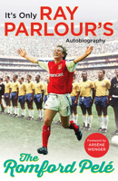 The Romford Pelé: It’s only Ray Parlour’s autobiography 1780895054 Book Cover