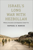 Israel's Long War with Hezbollah: Military Innovation and Adaptation Under Fire 1626166110 Book Cover
