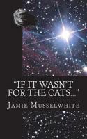 If it wasn't for the cats... 1542785847 Book Cover