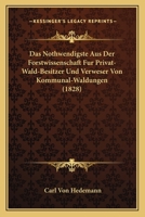 Das Nothwendigste Aus Der Forstwissenschaft Fur Privat-Wald-Besitzer Und Verweser Von Kommunal-Waldungen (1828) 1160371059 Book Cover