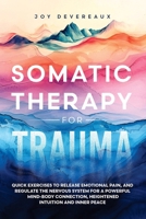 Somatic Therapy for Trauma: Quick Exercises to Release Emotional Pain, and Regulate the Nervous System for a Powerful Mind-Body Connection, Heightened Intuition and Inner Peace B0DR25MZQH Book Cover