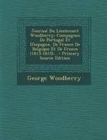 Journal Du Lieutenant Woodberry: Compagnes De Portugal Et D'espagne, De France De Belgique Et De France (1813-1815)... 1276126956 Book Cover