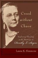 Creed without Chaos: Exploring Theology in the Writings of Dorothy L. Sayers 0801027373 Book Cover